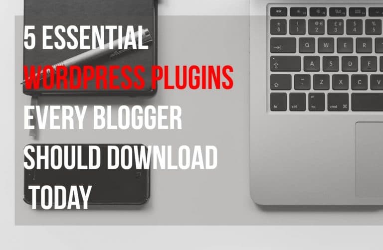 5 Essential WordPress Plugins Every Blogger Should Download Today