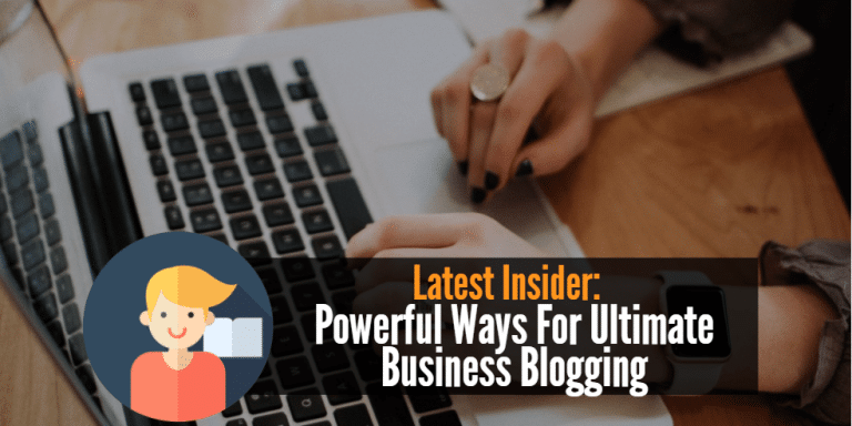 10 Proven Tips and Powerful Ways For Ultimate Business Blogging
