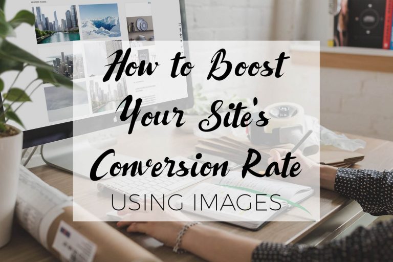 4 Tips To Boost Your Site’s Conversion Rate Using Images