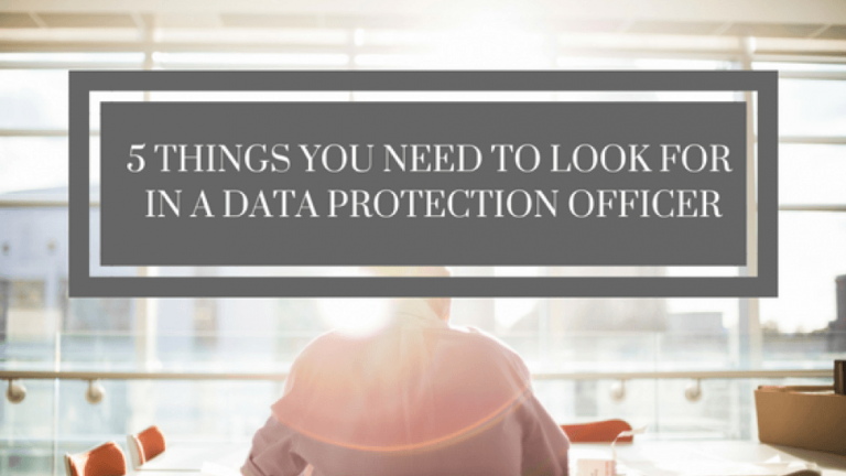 5 Things You Need to Look For in a Data Protection Officer