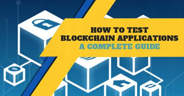 How to Test Blockchain Applications – A Complete Guide