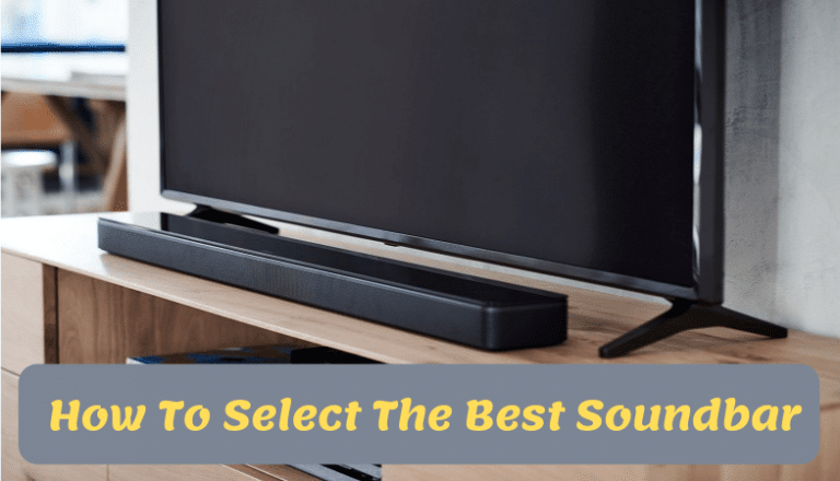 9 Factors For Selecting The Best Soundbar In Your Budget