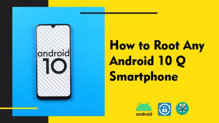How to Root any Android 10 Q Device in 2021 the Easy Way?