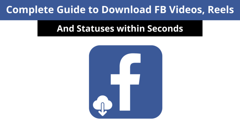 How to Download Facebook Videos, Reels, and Status within Seconds