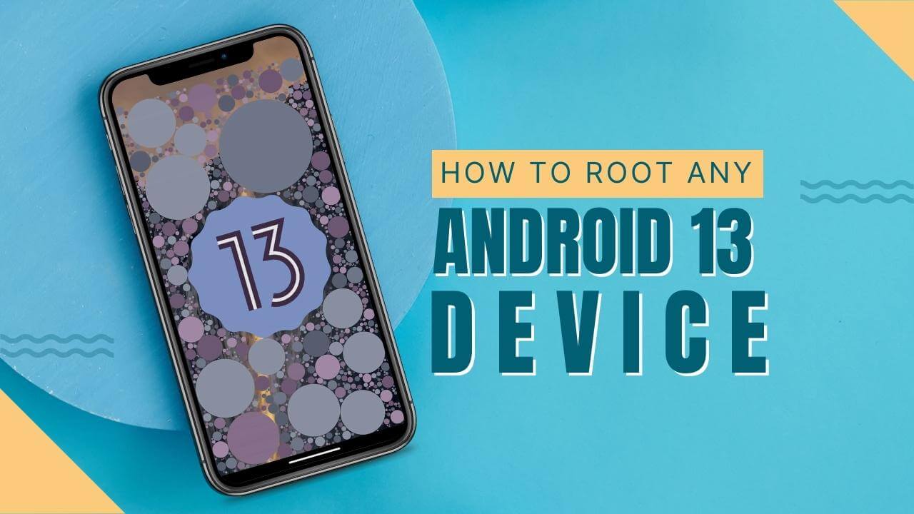 How to Root Any Android 13 Device - The Easy Way - Broodle